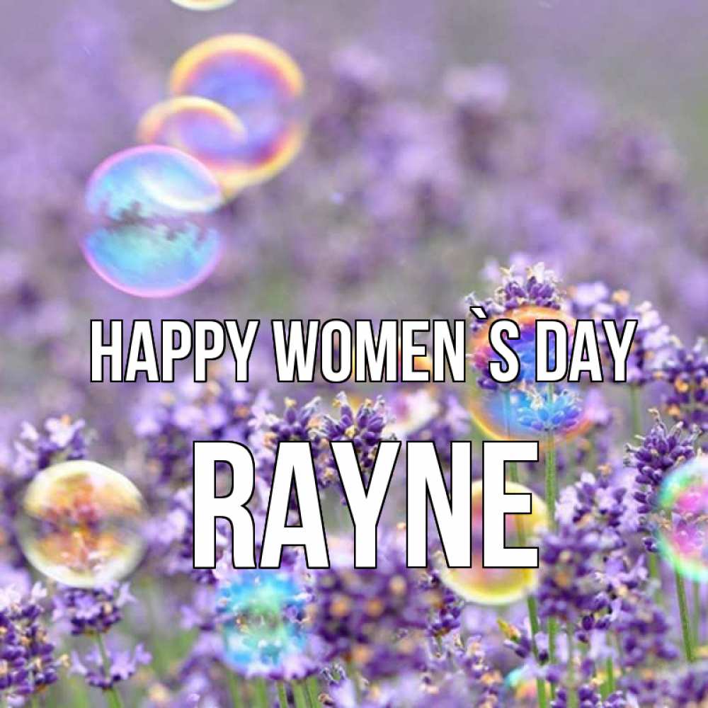 Greetings card с именем, Rayne happy women`s day цветы Greetings with text for free download 